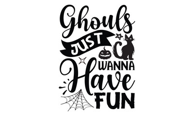 Ghouls Just Wanna Have Fun - Halloween SVG cut files t-shirt design,Witch, Ghost, Pumpkin svg, Halloween Vector, Sarcastic, Silhouette, Cricut, Funny Mom,Magic potions, scull, celestial pumpkin