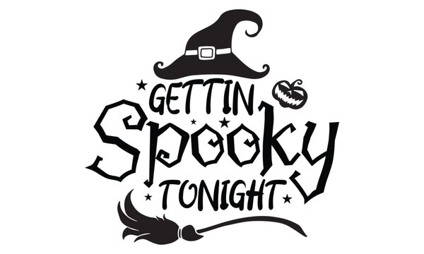 Gettin' Spooky Tonight - Halloween SVG cut files t-shirt design,Witch, Ghost, Pumpkin svg, Halloween Vector, Sarcastic, Silhouette, Cricut, Funny Mom,Magic potions, scull, celestial pumpkin