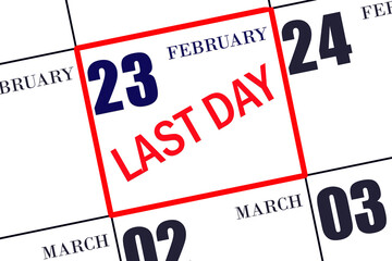 Text LAST DAY on calendar date February 23.  A reminder of the final day. Deadline. Business concept.