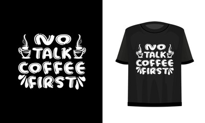No talk coffee first. Coffee t-shirt design. vector file.
