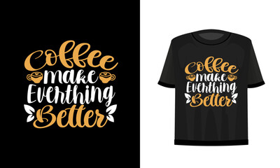 Coffee make everything better. Coffee t-shirt design. Vector file.