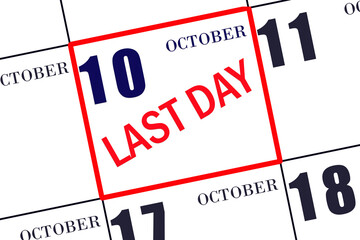 Text LAST DAY on calendar date October 10. A reminder of the final day. Deadline. Business concept.