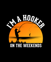 I'm A Hooker On The Weekends Fishing T-shirt Design