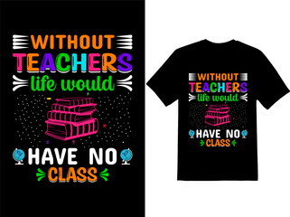 Life would have no class teacher's day typography tshirt design, Teacher's day tshirt design.