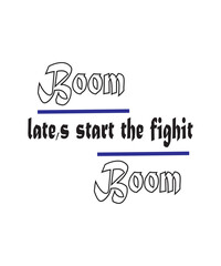 Boom late,s start the fighit boom T- Shirt design ,best t shirt design.