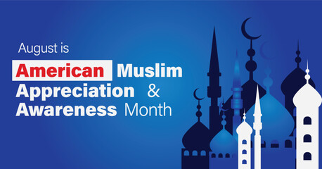 August is American Muslim appreciation and awareness month poster & banner. Features mosque silhouette illustration on blue background with text.