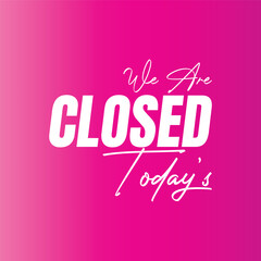We are closed today vector sign, We are closed night modern signage, Closed shop or restaurant sign banner
