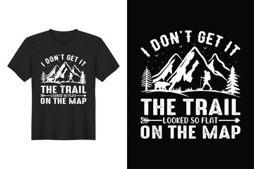 I Don't Get It The Trail Looked So Flat On The Map, T-shirt Design