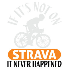 If It's Not On Strava It Never Happened T shirt 