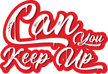 Can You Keep Up, T-Shirt Design