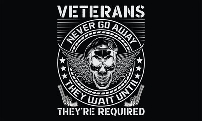Veterans Never Go Away They Wait Until They’re Required - Veteran t shirts design, Hand drawn lettering phrase, Isolated on Black background, For the design of postcards, Cutting Cricut and Silhouette