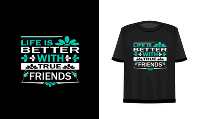 Life is better with true friends. Friendship day t-shirt design. Vector file.