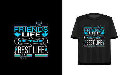 Friends life is the best life. Friendship day t-shirt design. Vector file.