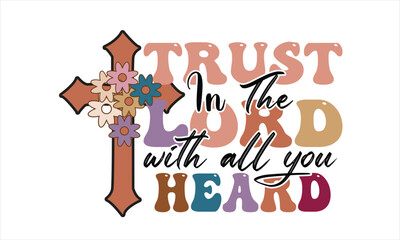 Trust In The Lord With All You Heard Retro Svg Design