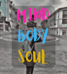 Quote Mind, Body, Soul with beautiful color