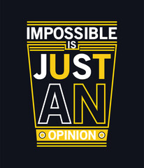 Vector impossible is just an opinion trendy typography t-shirt design template.