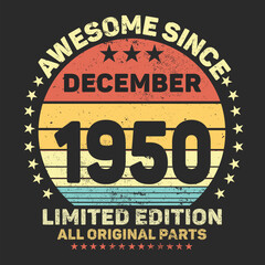 Awesome Since December 1950. Vintage Retro Birthday Vector, Birthday gifts for women or men, Vintage birthday shirts for wives or husbands, anniversary T-shirts for sisters or brother