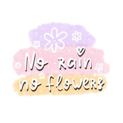 No rain no flowers. hand drawing lettering, decoration elements. Colorful flat style illustration. design for cards, prints, posters, cover