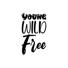 young wild free black lettering quote