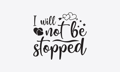 I will not be stopped svg, Inspirational Quotes Bundle Svg, Motivational Svg Bundle, Writer svg typography t-shirt design, Hand Lettered,Silhouette, Cameo, Png, Eps, Dxf, Cricut Cut Files