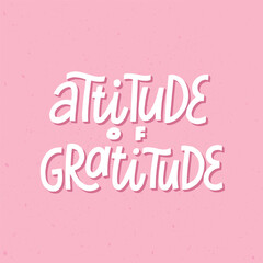 Inspirational typography quote Attitude of Gratitude on pink background for posters, prints, cards, signs, etc. Thanksgiving print. EPS 10