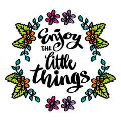 Enjoy the little things, hand lettering. Poster quote.