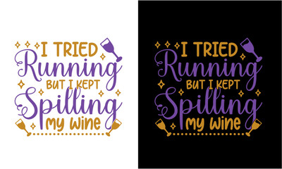 I Tried Running But I Kept Spilling My Wine Shirt Svg ,card Design