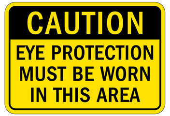 Wear eye protection warning sign and labels eye protection must be worn in this area