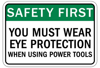Wear eye protection warning sign and labels you must wear eye protection when using power tools