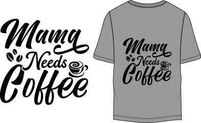 Mama needs Coffee typographic coffee t-shirt design