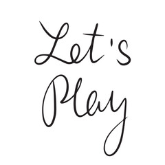 Hand drawn phrase let's play. Calligraphy lettering, isolated vector illustration.