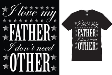 i love my father i do not other. typography, t-shirts, t-shirts design, funny Design, hyper, super, poster, hoodies design.