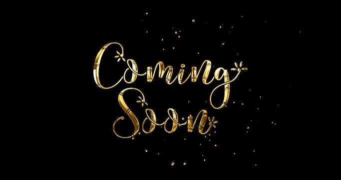 Coming Soon Text animation for Movie Trailer, Music Teaser, 
Intro Video, Outro, Show Promotion, Theatre Synopsis, Live Streaming. Handwritten calligraphy animation in gold color with alpha matte
