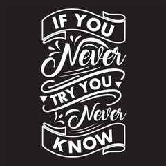 If You Never Try You Never Know  T-Shirt Design