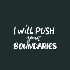 i will push your boundaries. Isolated creative typography. Vector outline color illustration with text Quotes positive phrases hand drawing,