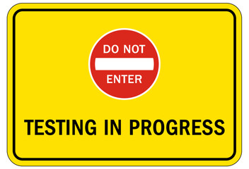Testing in progress warning sign and labels