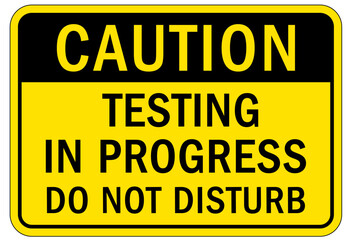 Testing in progress warning sign and labels testing in progress. Do not disturb