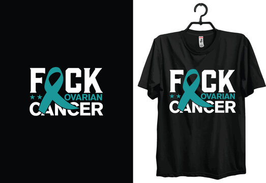 Ovarian cancer t-shirt design. Typography t-shirt design. Custom t-shirt design. World cancer t-shirt design. Vector t-shirt.