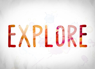 The word "Explore" written in watercolor washes over a white paper background concept and theme.