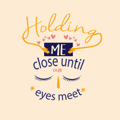 holding me close until our eyes meet inspiration romantic saying motivational quotes cute design typographic