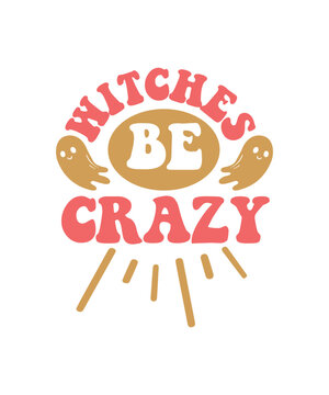 Witches Be Crazy Svg Design