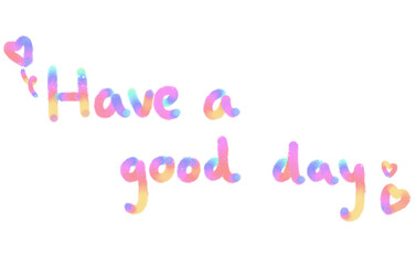 Bright Greetings: Colorful 'Have a Good Day' in Playful Lettering
