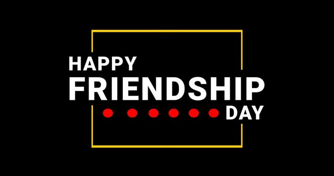 Happy Friendship Day lettering text animation. Friendship Day typography text animation creative idea on the black background alpha channel. Great for celebrating Friendship Day. 
