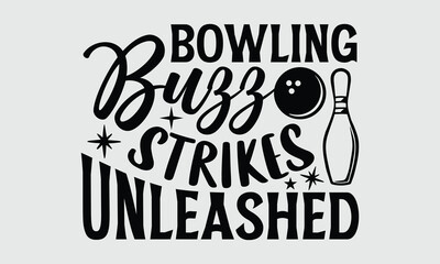 Bowling Buzz Strikes Unleashed- Bowling t- shirt design, Hand drawn lettering phrase, typography for Cutting Machine, Silhouette Cameo, Cricut, svg Files