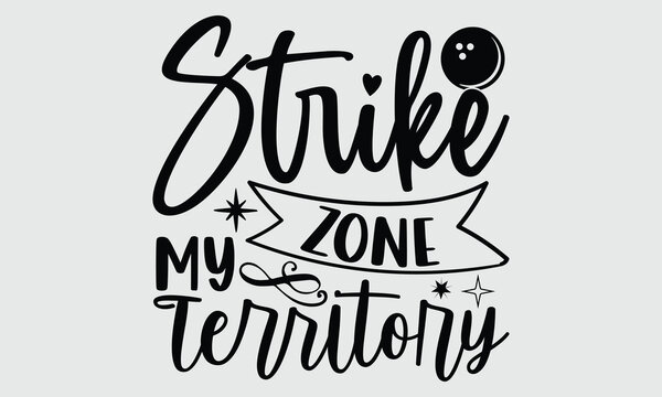 Strike Zone My Territory- Bowling t- shirt design, Hand written vector Illustration for prints on SVG and bags, posters, cards, Isolated on white background EPS 10