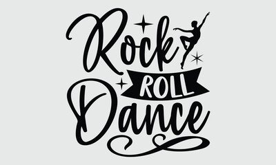 Rock Roll Dance- Dance svg and t-shirt design, typography graphic for Cutting Machine, for Cutting Machine, Silhouette Cameo, Cricut EPS 10