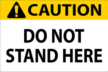 Obraz premium Caution Sign Do Not Stand Here On White Background