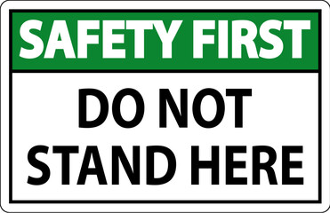 Safety First Sign Do Not Stand Here On White Background