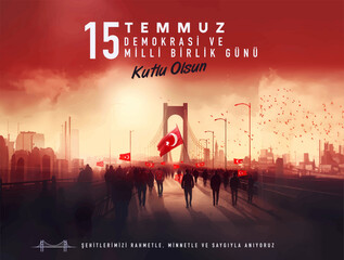 15 Temmuz Demokrasi ve Milli Birlik Gunu. Translate: July 15 The Day of Democracy and National Unity.