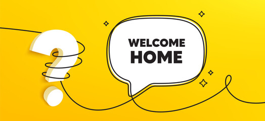 Welcome home tag. Continuous line chat banner. Home invitation offer. Hello guests message. Welcome home speech bubble message. Wrapped 3d question icon. Vector